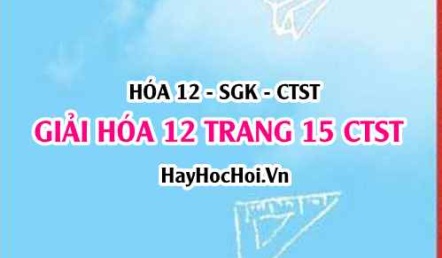 Giải Hóa 12 trang 15 Chân trời sáng tạo SGK